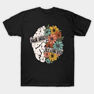 Your anxiety is a lying bitch T-Shirt